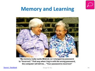 Memory and Learning

Source: Facebook

Design for ALL

49

 