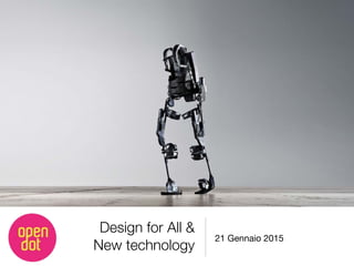 Design for All &
New technology
21 Gennaio 2015
 
