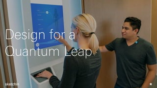 Design for a
Quantum Leap
 