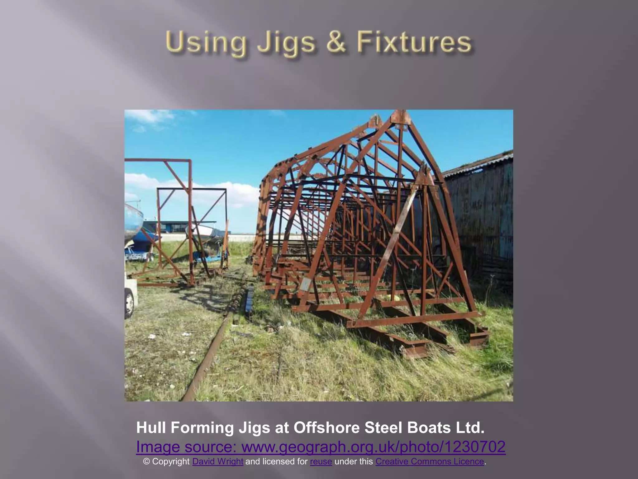 Hull Forming Jigs at Offshore Steel Boats Ltd.
Image source: www.geograph.org.uk/photo/1230702
© Copyright David Wright and licensed for reuse under this Creative Commons Licence.
 