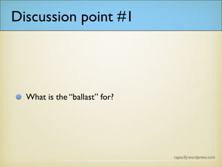 Discussion point #1
What is the “ballast” for?
 