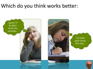 Which do you think works better:

   I guess I’ll
    be glad I
   know this
  someday…


                                I’m really
                              glad I know
                               this now…
 