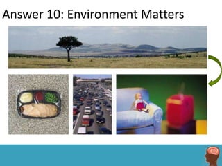 Answer 10: Environment Matters
 