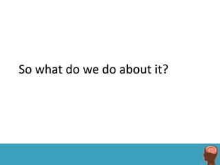 So what do we do about it?
 