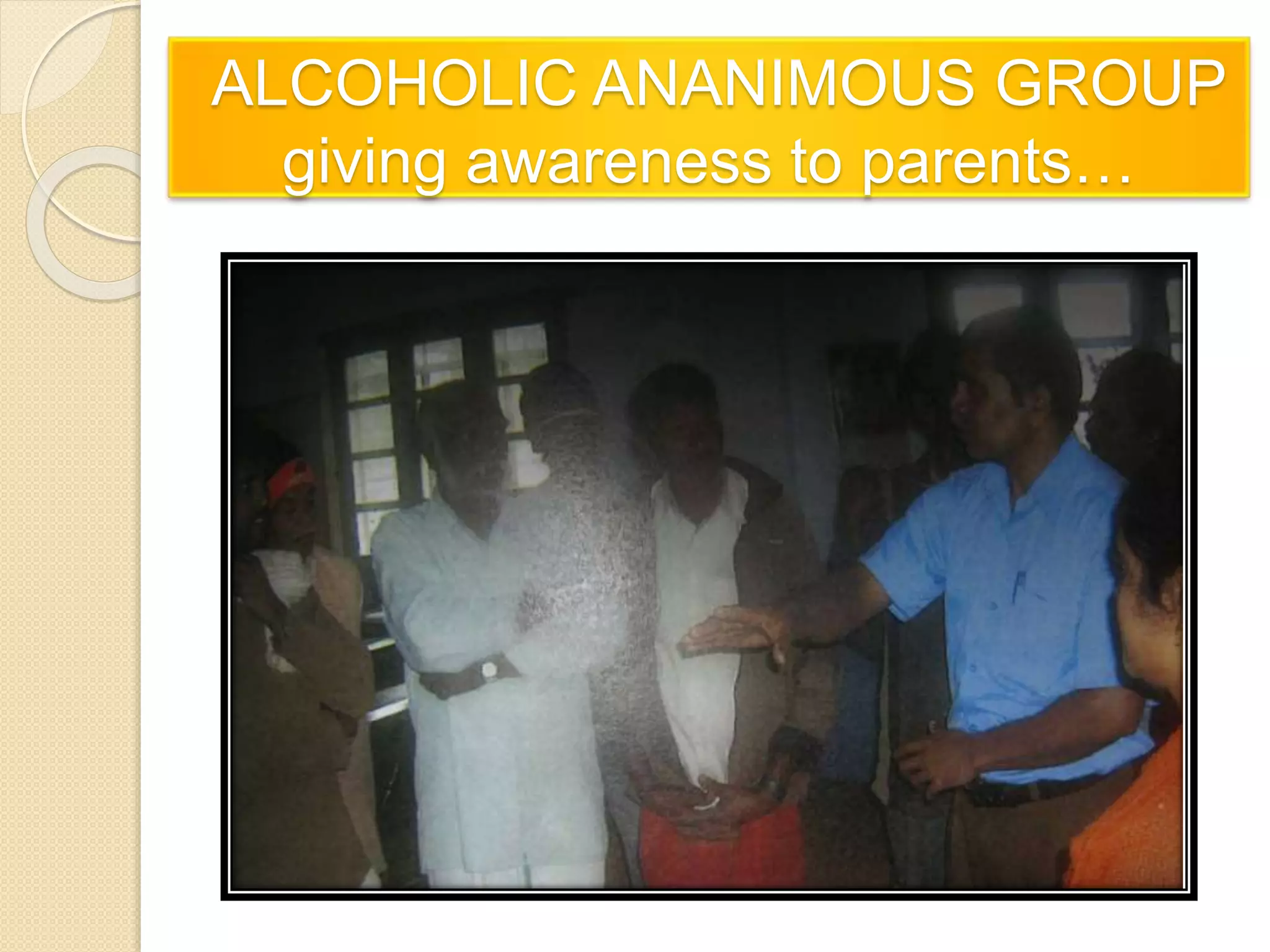 ALCOHOLIC ANANIMOUS GROUP
giving awareness to parents…