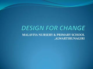 DESIGN FOR CHANGE MALAVIYA NURSERY & PRIMARYSCHOOL ,ALWARTIRUNAGIRI 