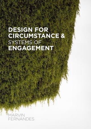 DESIGN FOR
	CIRCUMSTANCE & 		
	   SYSTEMS OF
	 ENGAGEMENT

	




	MARVIN
	 FERNANDES
 