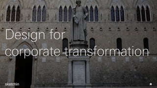 Design for
corporate transformation
 