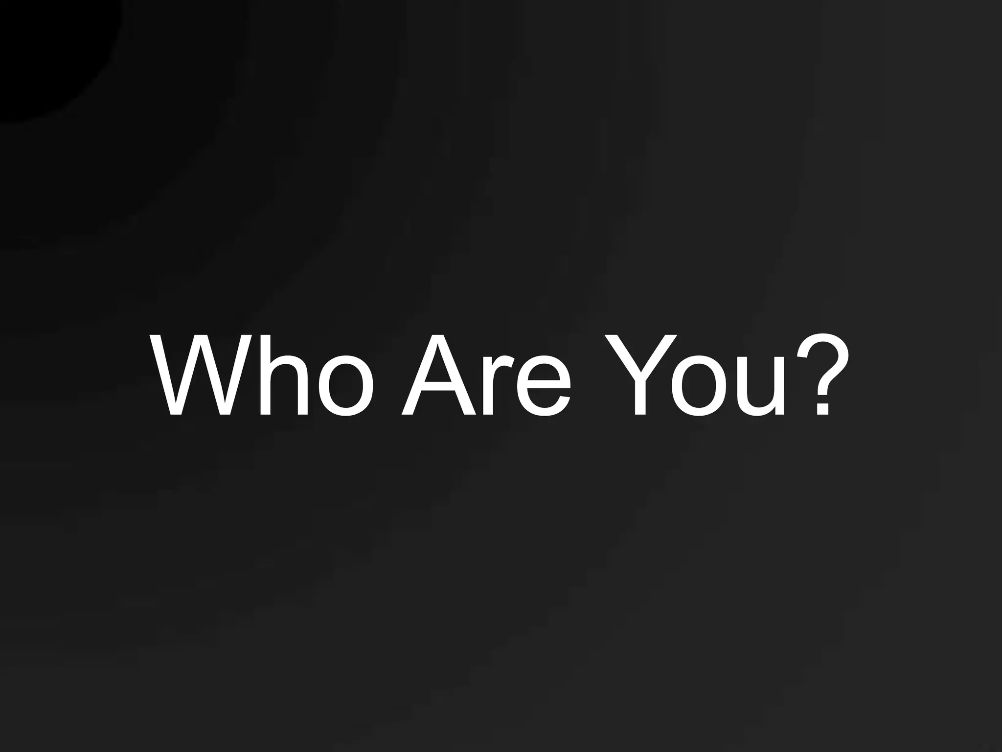 Who Are You?
 