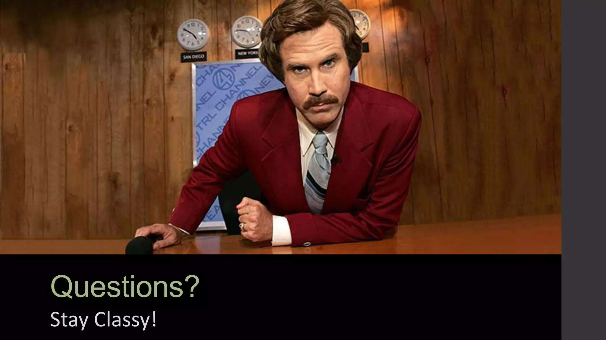Questions? Stay Classy! 