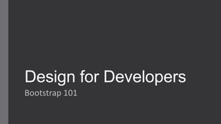 Design for Developers
Bootstrap 101
 