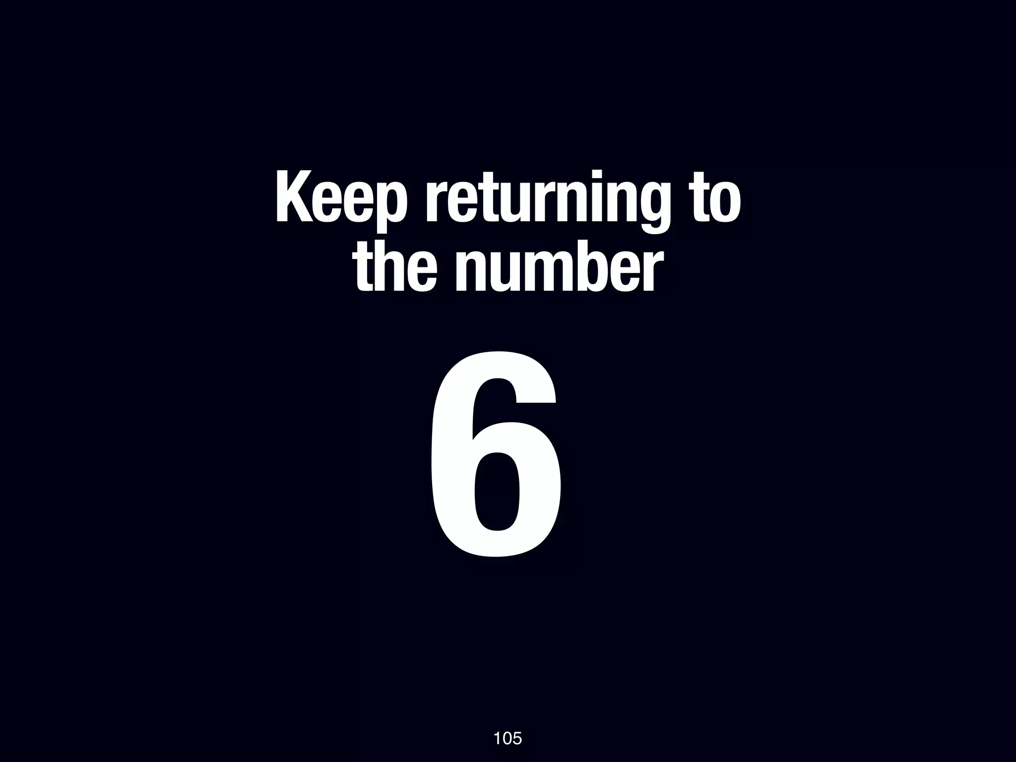 Keep returning to
  the number


     6
       105
 