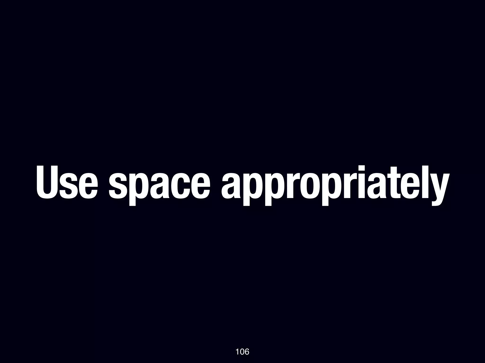 Use space appropriately


           106
 