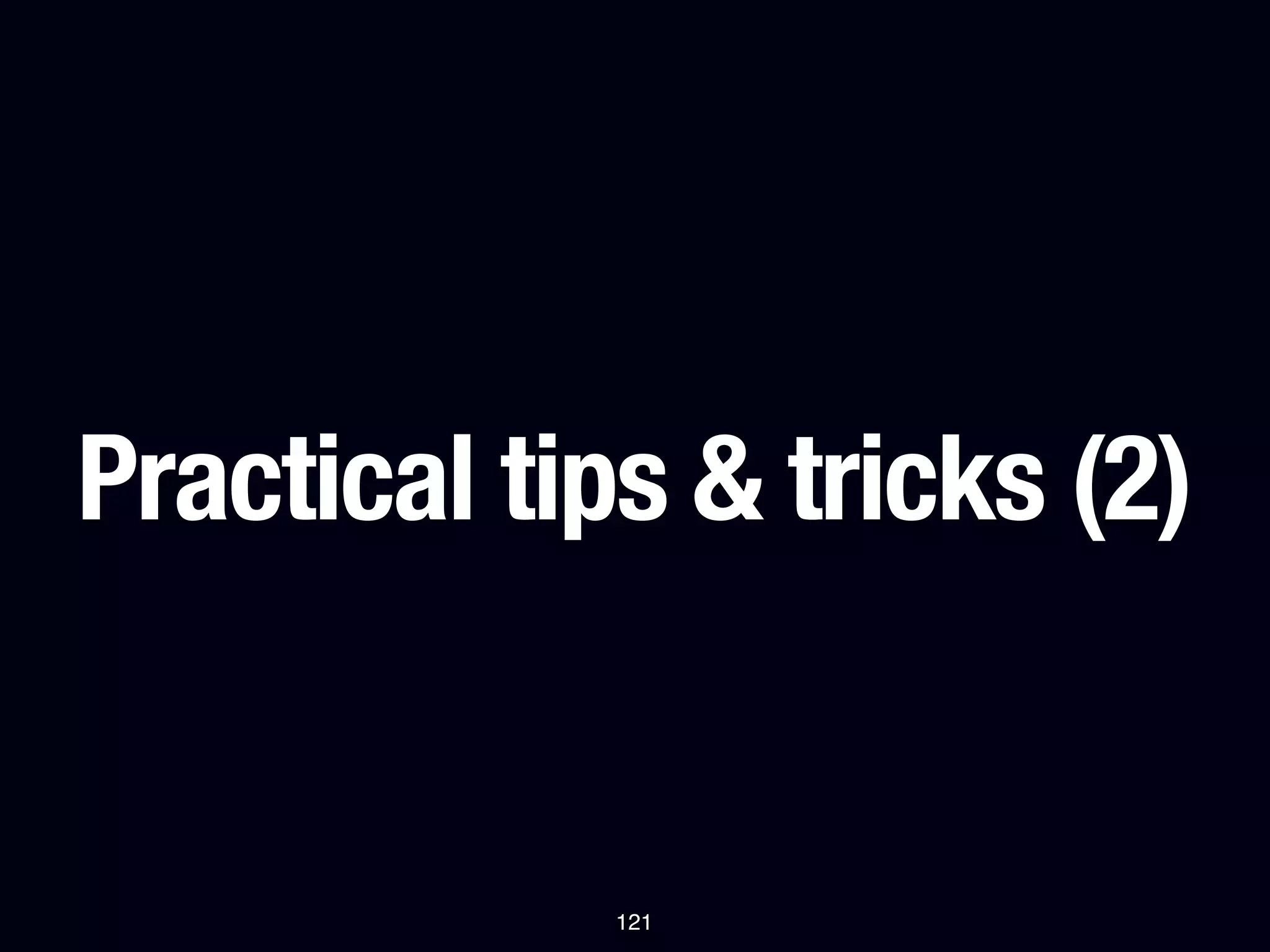 Practical tips & tricks (2)


             121
 