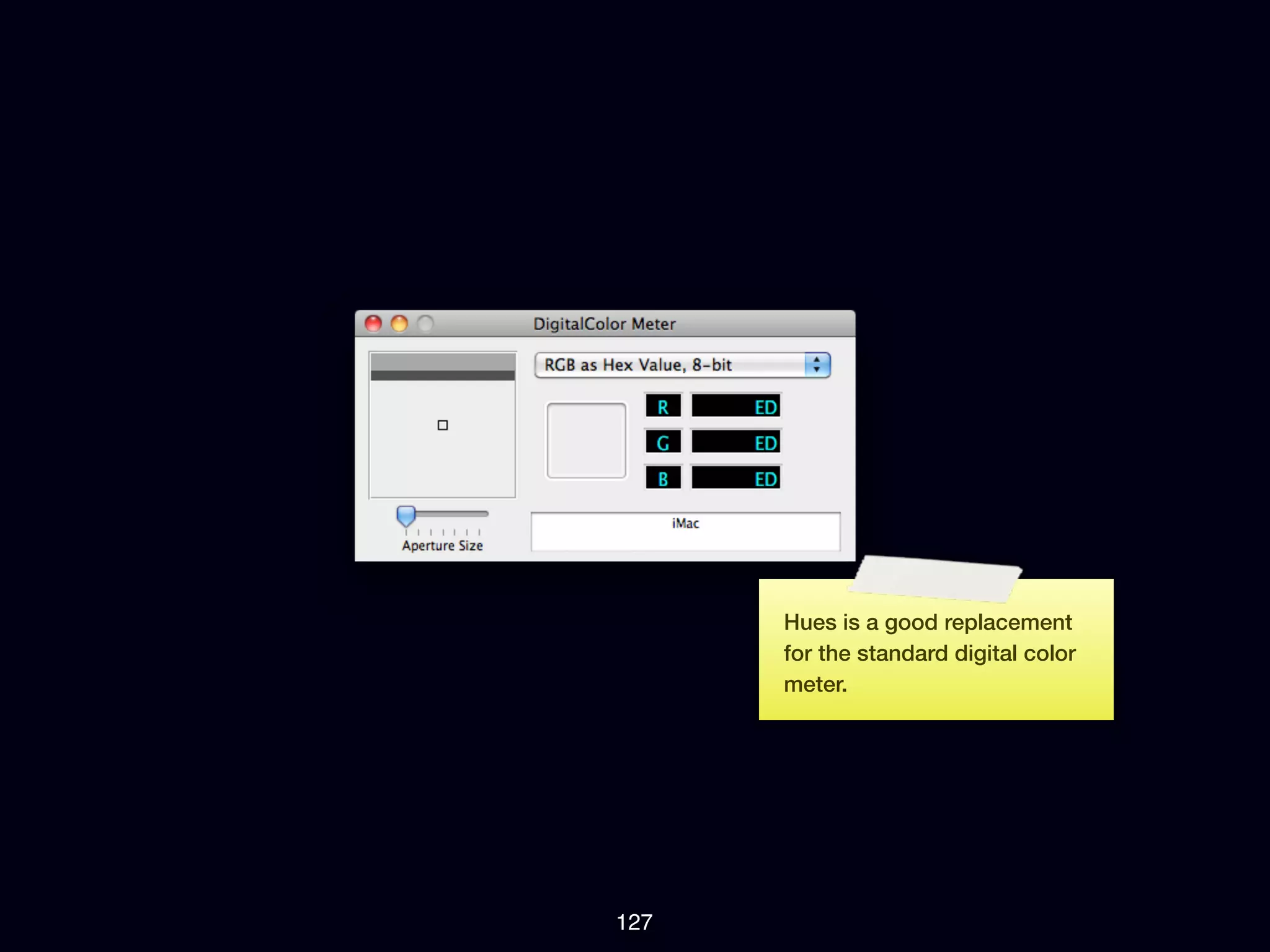 Hues is a good replacement
      for the standard digital color
      meter.




127
 