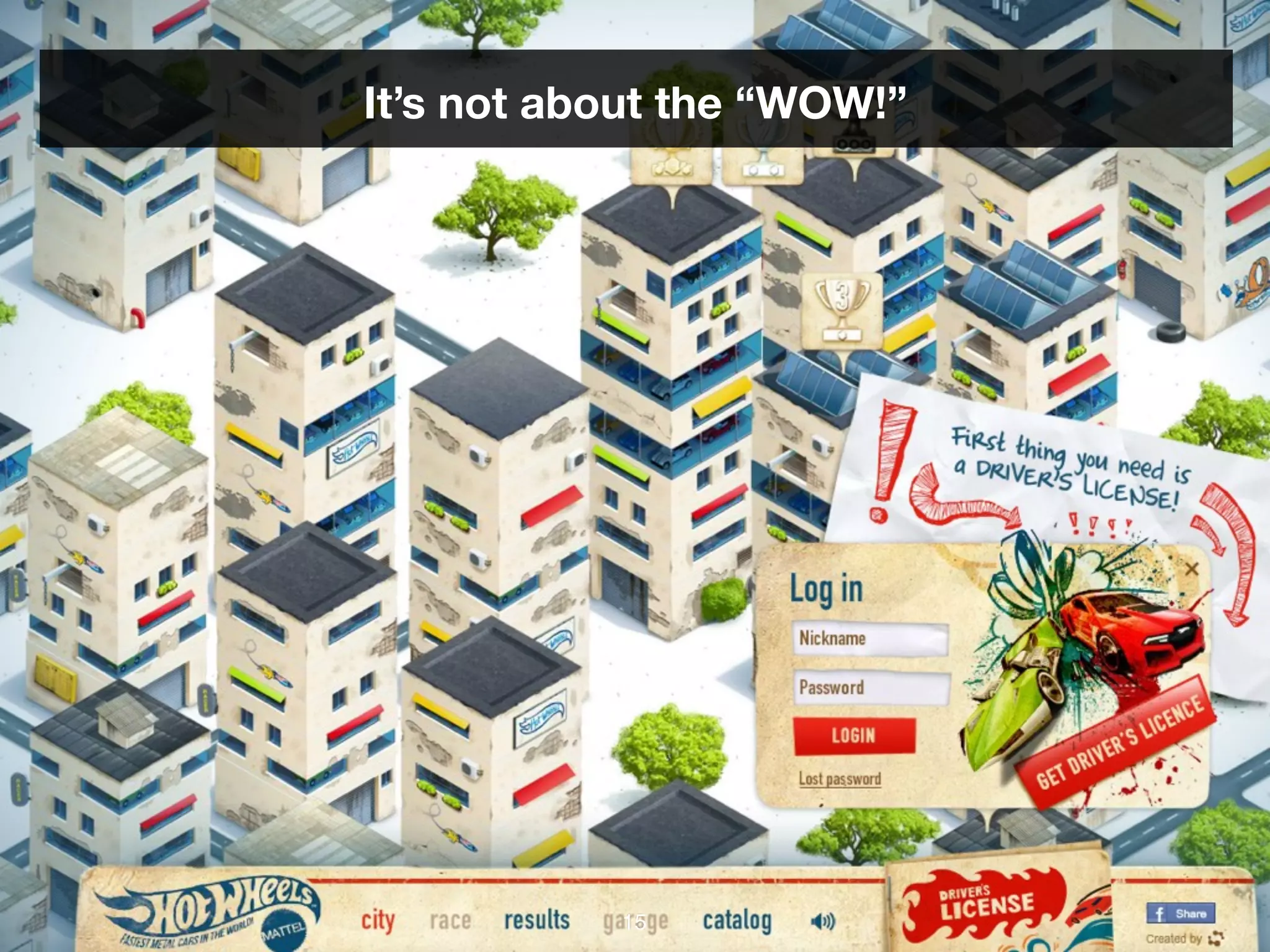 It’s not about the “WOW!”




           15
 