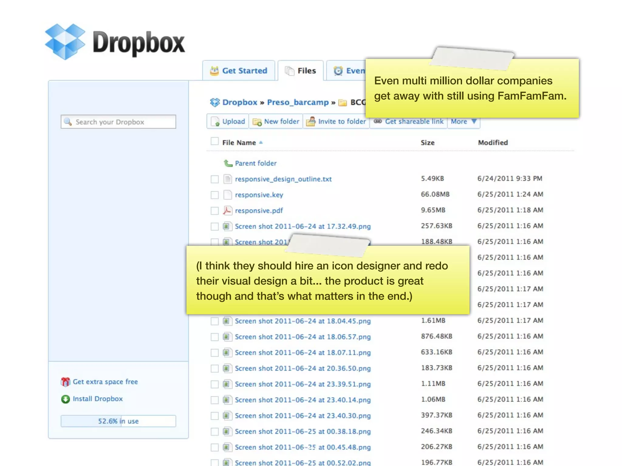 Even multi million dollar companies
                                    get away with still using FamFamFam.




(I think they should hire an icon designer and redo
their visual design a bit... the product is great
though and that’s what matters in the end.)




                     155
 