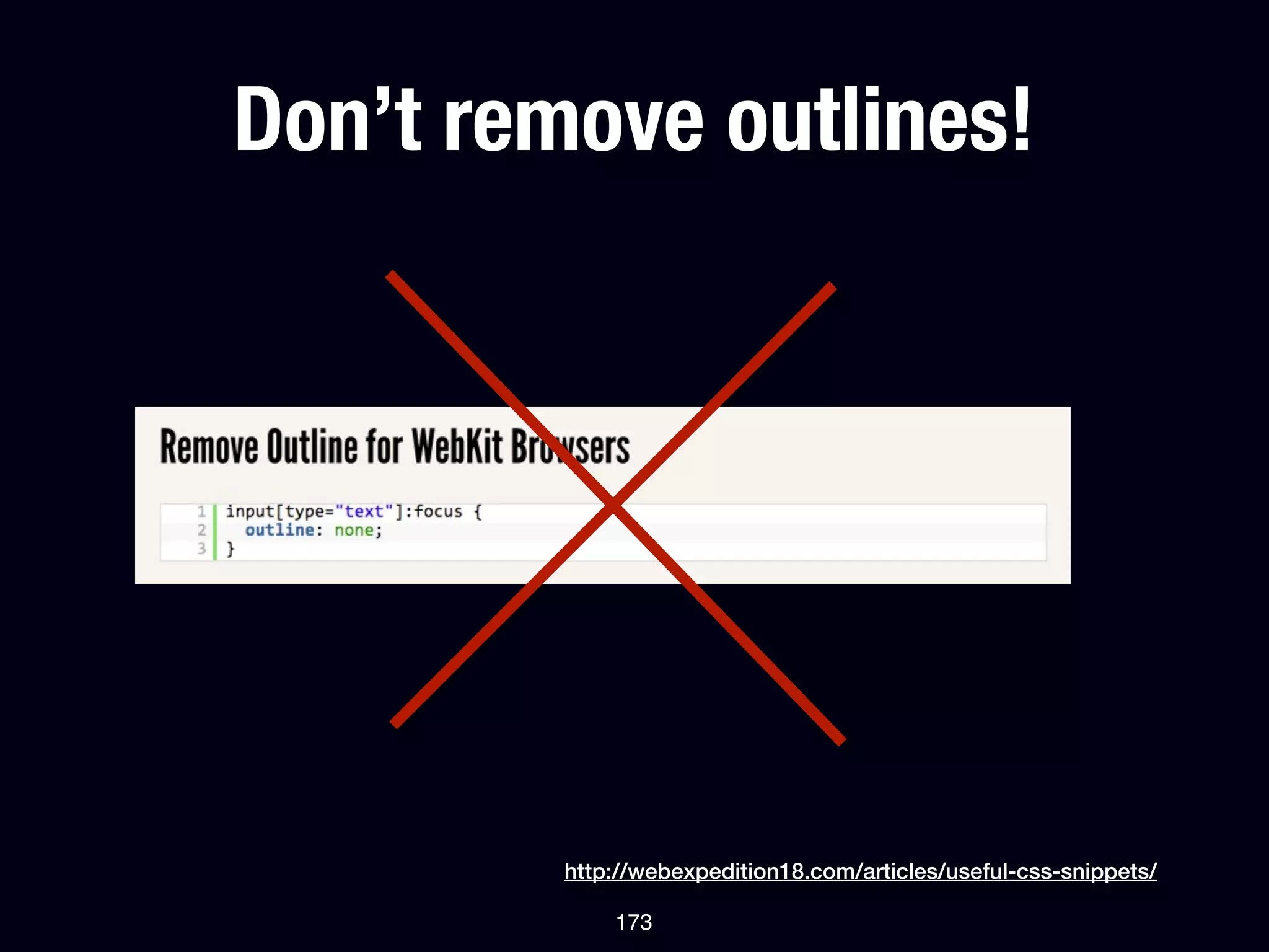 Don’t remove outlines!




         http://webexpedition18.com/articles/useful-css-snippets/

             173
 