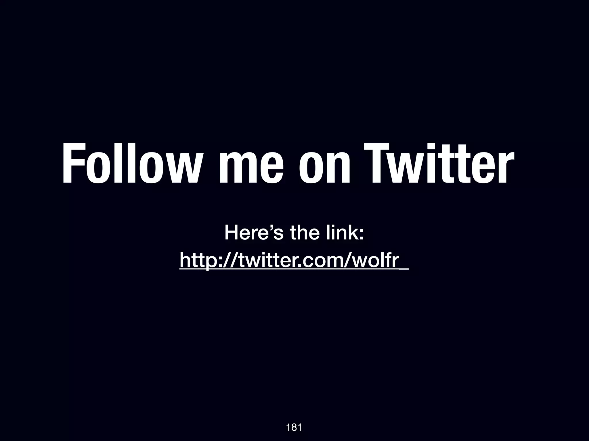 Follow me on Twitter
          Here’s the link:
     http://twitter.com/wolfr_




                181
 