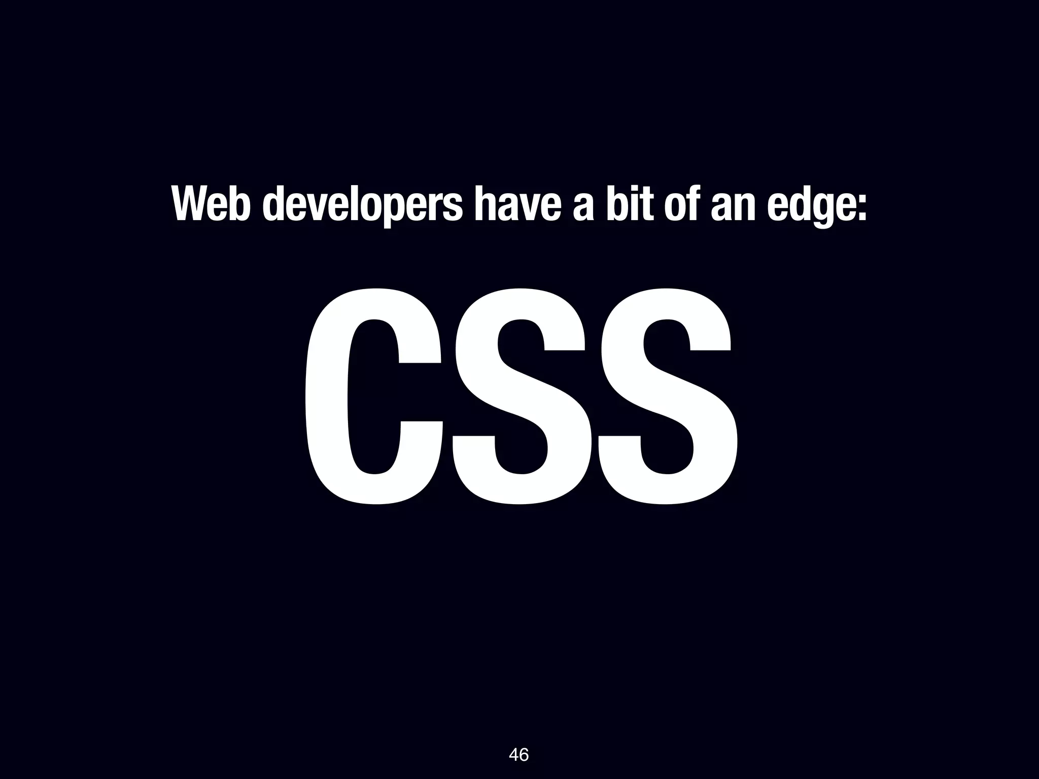 Web developers have a bit of an edge:




      CSS
                 46
 