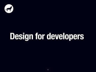 Design for developers


          1
 