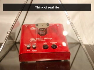 Think of real life




       111
 