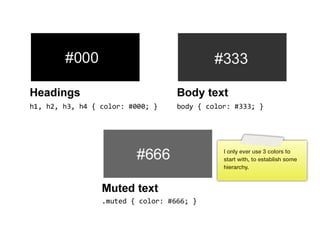 I only ever use 3 colors to
      start with, to establish some
      hierarchy.




129
 