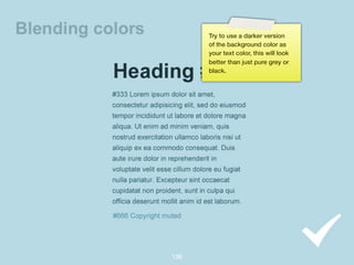 Try to use a darker version
      of the background color as
      your text color, this will look
      better than just pure grey or
      black.




138
 