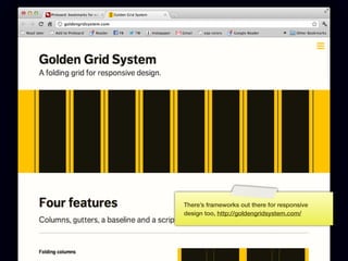 There’s frameworks out there for responsive
      design too, http://goldengridsystem.com/




170
 