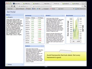 Avoid frameworks that look dated. Not every
  framework is good.




171
 