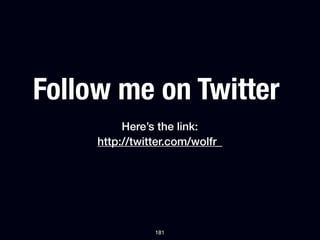 Follow me on Twitter
          Here’s the link:
     http://twitter.com/wolfr_




                181
 