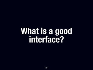 What is a good
 interface?

      23
 