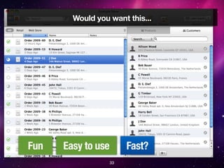Would you want this...




Fun   Easy to use        Fast?
                    33
 