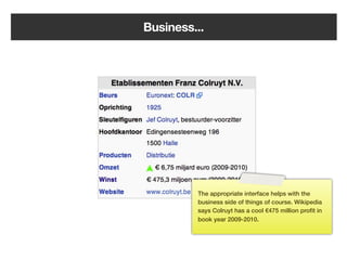 Business...




         The appropriate interface helps with the
         business side of things of course. Wikipedia
         says Colruyt has a cool €475 million proﬁt in
         book year 2009-2010.




    39
 