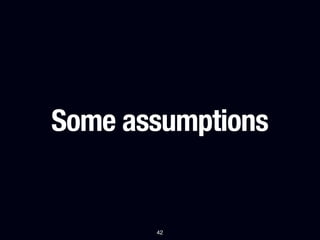 Some assumptions


       42
 