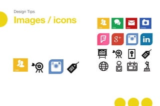 Design Tips
Images / icons
 