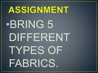 •BRING 5
DIFFERENT
TYPES OF
FABRICS.
 