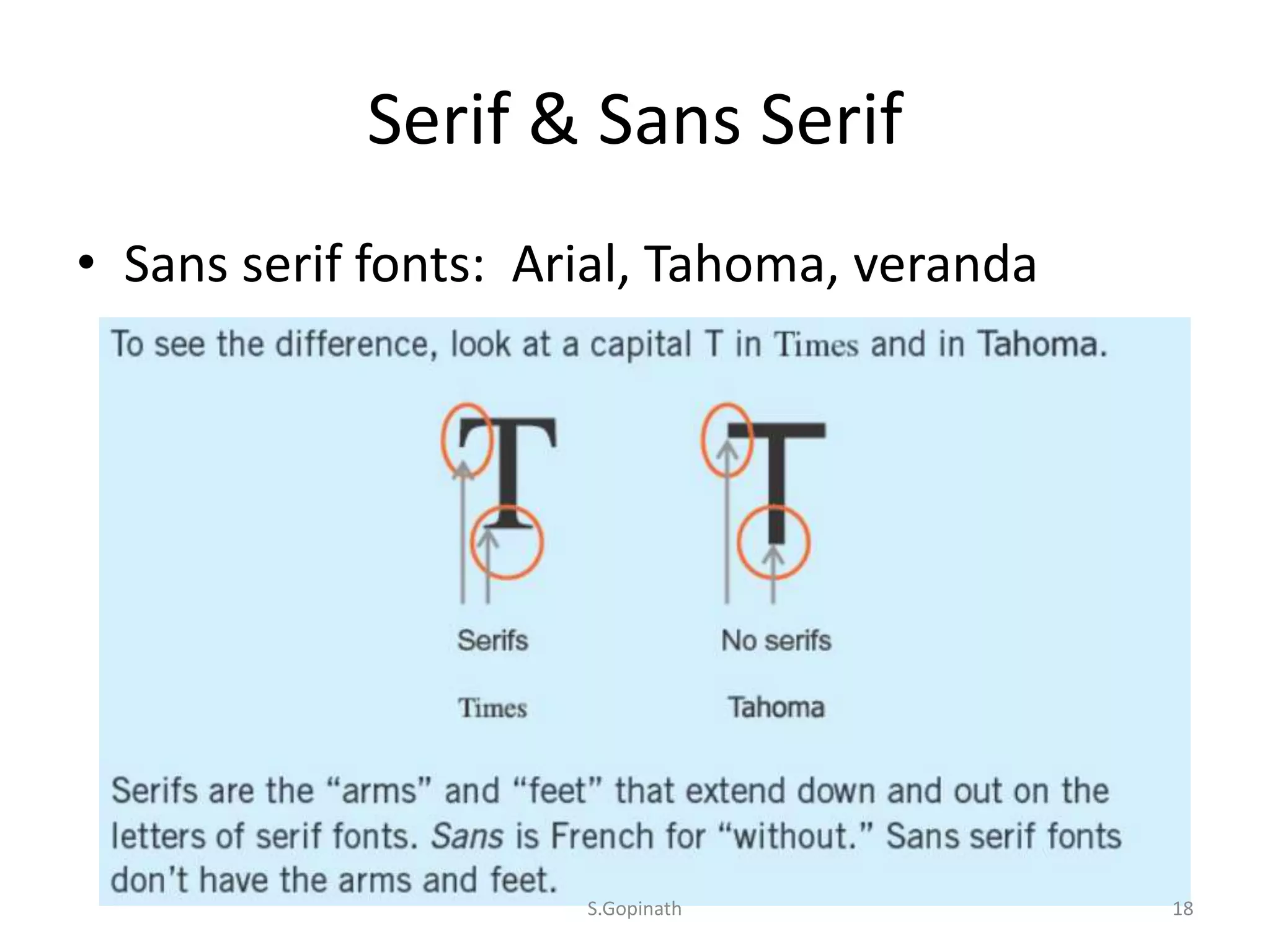 Serif & Sans Serif
• Sans serif fonts: Arial, Tahoma, veranda
S.Gopinath 18
 