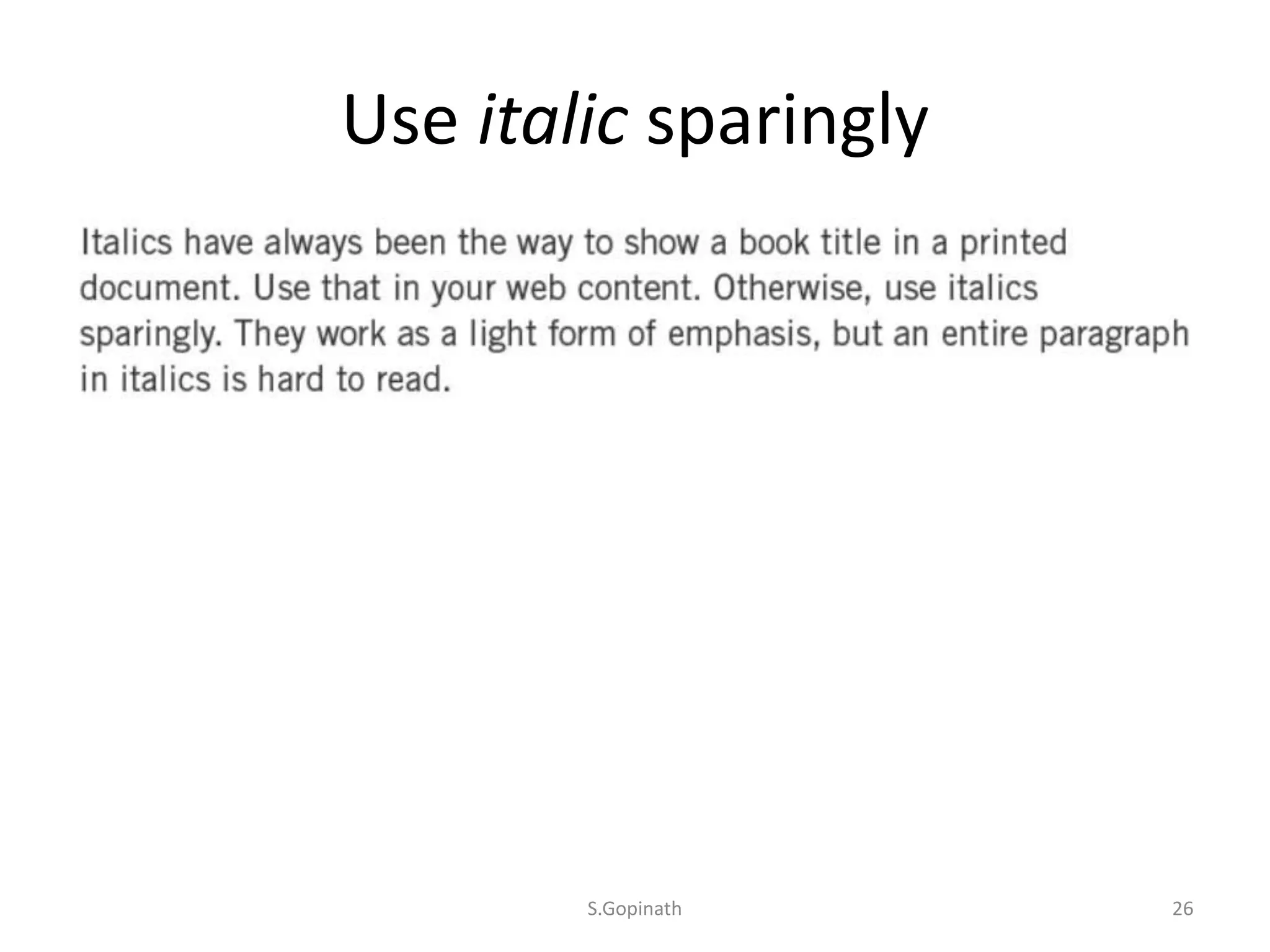 Use italic sparingly
S.Gopinath 26
 