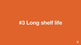#3 Long shelf life 
 
