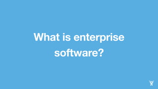 What is enterprise 
software? 
 