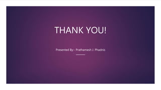 THANK YOU!
Presented By:- Prathamesh J. Phadnis
 