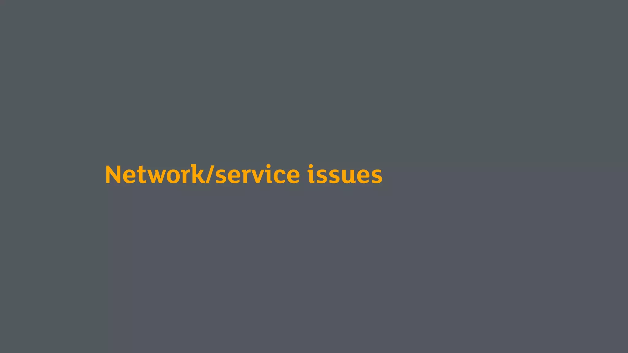 Network/service issues
 