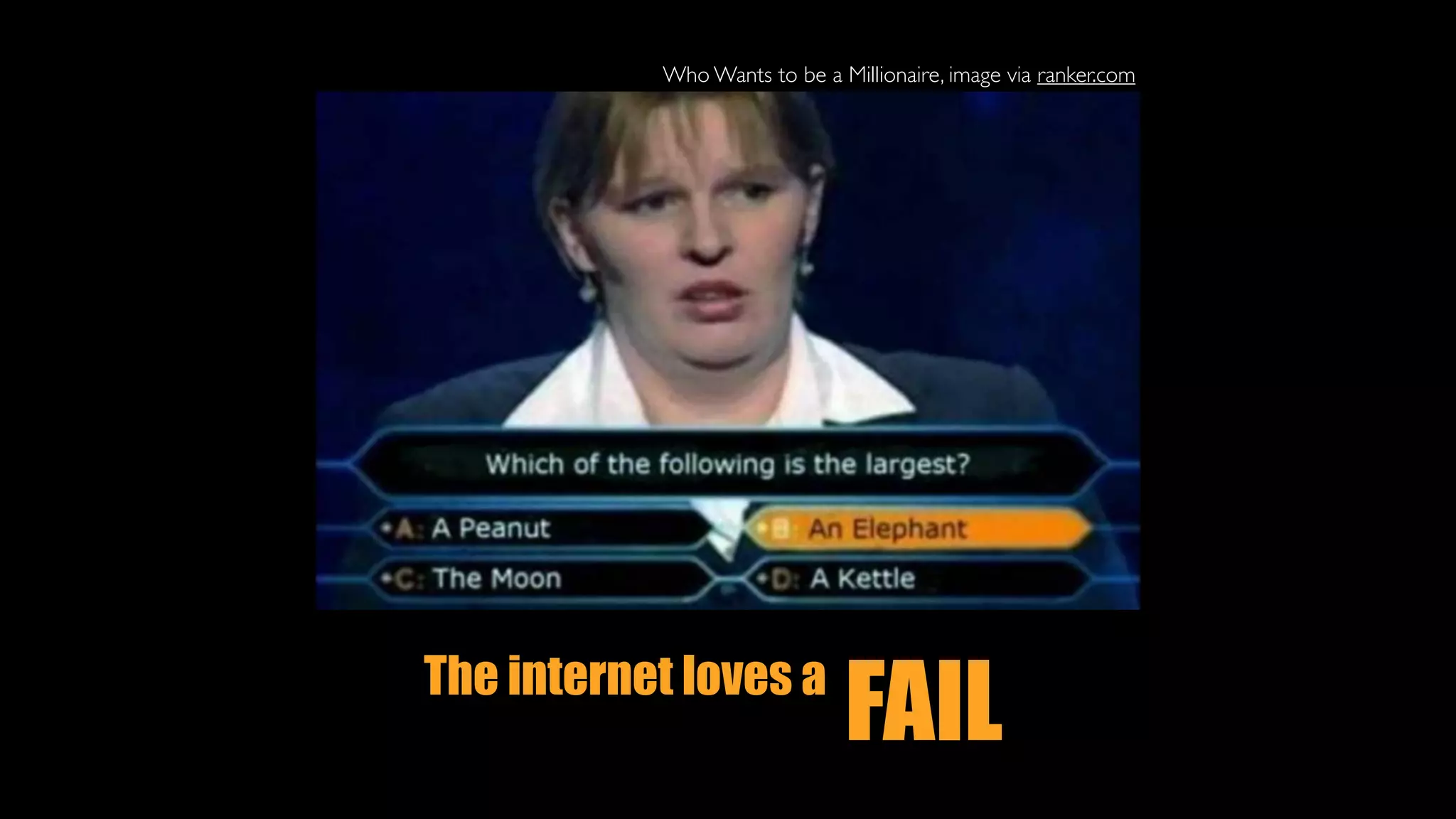FAILThe internet loves a
Who Wants to be a Millionaire, image via ranker.com
 