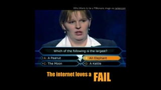 FAILThe internet loves a
Who Wants to be a Millionaire, image via ranker.com
 