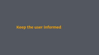 Keep the user informed
 