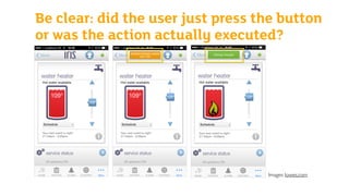 Be clear: did the user just press the button
or was the action actually executed?
Images: lowes.com
 