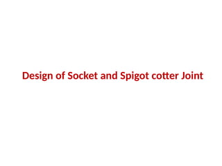 Design of Socket and Spigot cotter Joint
 