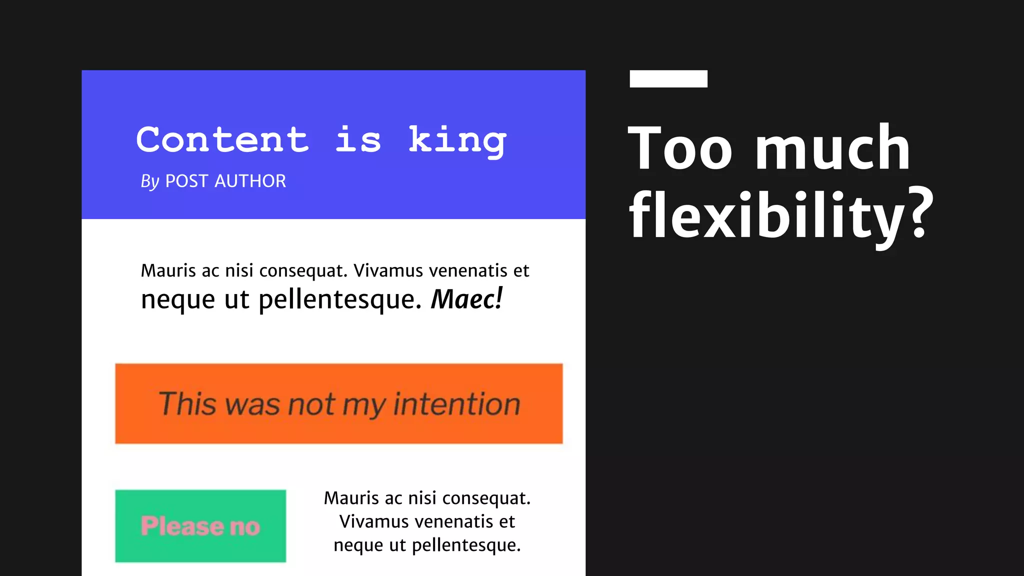 hi@nicolacampbell.com
By POST AUTHOR
Mauris ac nisi consequat. Vivamus venenatis et
neque ut pellentesque. Maec!
Too much
flexibility?
Mauris ac nisi consequat.
Vivamus venenatis et
neque ut pellentesque.
Content is king
 