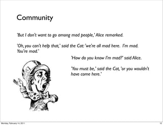 Community

                'But I don't want to go among mad people,' Alice remarked.

                'Oh, you can't help...